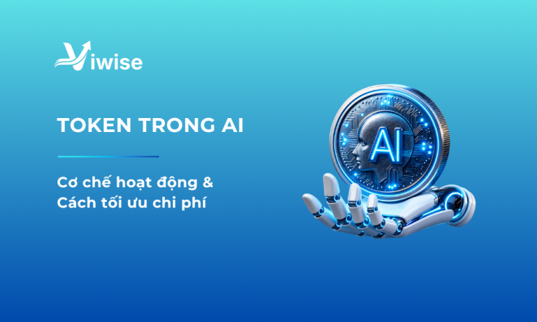 Token trong AI là gì: Cơ chế & Cách tối ưu chi phí